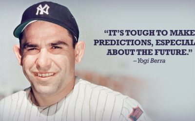It’s tough to make predictions, especially about the future – Yogi Berra